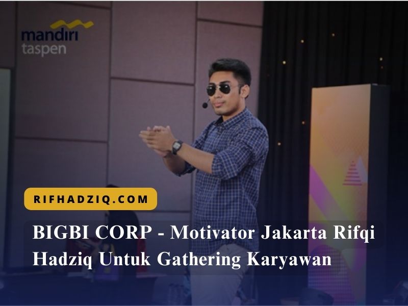 BIGBI CORP – Motivator Jakarta Rifqi Hadziq Untuk Gathering Karyawan