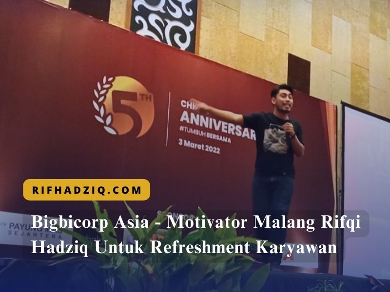 Bigbicorp Asia – Motivator Malang Rifqi Hadziq Untuk Refreshment Karyawan