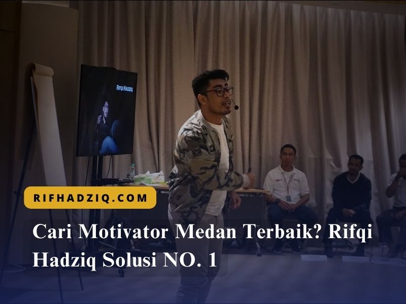 Cari Motivator Medan Terbaik Rifqi Hadziq Solusi NO. 1