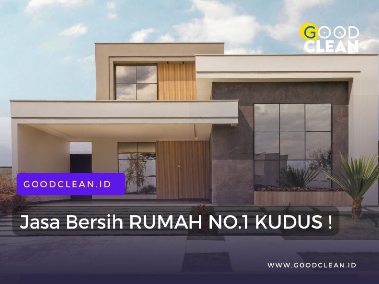 jasa bersih rumah panggilan kudus dari goodclean
